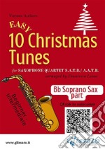 Bb Soprano Saxophone part of &quot;10 Easy Christmas Tunes&quot; for Sax Quartetfor beginner / intermediate. E-book. Formato Mobipocket