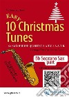 Bb Soprano Saxophone part of &quot;10 Easy Christmas Tunes&quot; for Sax Quartetfor beginner / intermediate. E-book. Formato EPUB ebook