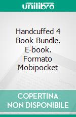 Handcuffed 4 Book Bundle. E-book. Formato Mobipocket ebook