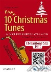 Eb Baritone Saxophone part of &quot;10 Easy Christmas Tunes&quot; for Sax Quartetfor beginner / intermediate. E-book. Formato EPUB ebook