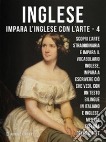 4 - Inglese - Impara l'Inglese con l'arteImpara a descrivere ciò che vedi, con un testo bilingue in inglese e italiano, mentre esplori bellissime opere d'arte. E-book. Formato EPUB ebook di Mobile Library