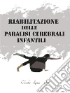 Riabilitazione delle Paralisi Cerebrali Infantili. E-book. Formato EPUB ebook di Claudio Spina FS