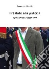 Prestato alla politicaRiflessioni su un'esperienza. E-book. Formato EPUB ebook di Emanuele Schmidt