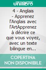 4 - Anglais - Apprenez l'Anglais avec l'ArtApprenez à décrire ce que vous voyez, avec un texte bilingue en anglais et en français, tout en explorant de belles œuvres d'art. E-book. Formato Mobipocket ebook di Mobile Library