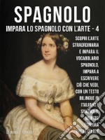 4 - Spagnolo - Impara lo Spagnolo con l'ArteImpara a descrivere ciò che vedi, con un testo bilingue in spagnolo e italiano, mentre esplori bellissime opere d'arte. E-book. Formato Mobipocket ebook