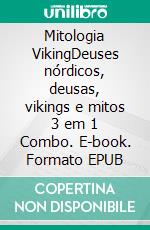 Mitologia VikingDeuses nórdicos, deusas, vikings e mitos 3 em 1 Combo. E-book. Formato EPUB ebook