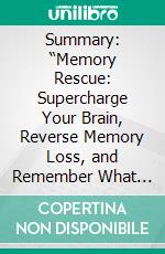 Summary: “Memory Rescue: Supercharge Your Brain, Reverse Memory Loss, and Remember What Matters Most” by  Daniel G. Amen - Discussion Prompts. E-book. Formato EPUB ebook