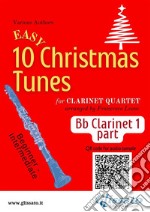 Bb Clarinet 1 part of &quot;10 Easy Christmas Tunes&quot; for Clarinet Quartetfor beginner - intermediate. E-book. Formato Mobipocket