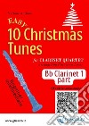 Bb Clarinet 1 part of &quot;10 Easy Christmas Tunes&quot; for Clarinet Quartetfor beginner - intermediate. E-book. Formato EPUB ebook