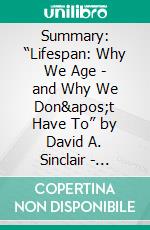 Summary: “Lifespan: Why We Age - and Why We Don&apos;t Have To” by David A. Sinclair - Discussion Prompts. E-book. Formato EPUB ebook