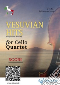 (Score) Vesuvian Hits for Cello QuartetNeapolitan Medley. E-book. Formato PDF ebook di Ernesto De Curtis