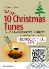 Trombone 1 treble clef part of "10 Easy Christmas Tunes" for Brass Quartet or Quintetbeginner/intermediate level. E-book. Formato EPUB ebook di Traditional Christmas Carols