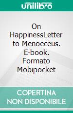 On HappinessLetter to Menoeceus. E-book. Formato Mobipocket ebook