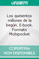 Los quinientos millones de la begún. E-book. Formato Mobipocket ebook