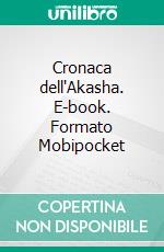 Cronaca dell'Akasha. E-book. Formato Mobipocket ebook