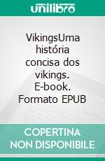 VikingsUma história concisa dos vikings. E-book. Formato EPUB ebook