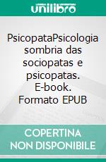 PsicopataPsicologia sombria das sociopatas e psicopatas. E-book. Formato EPUB