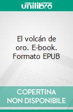 El volcán de oro. E-book. Formato EPUB ebook