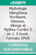 Mythologie VikingDieux Nordiques, Déesses, Vikings et Mythes Combo 3 en 1. E-book. Formato EPUB ebook