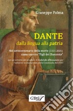 DANTE dalla lingua alla patriaNel settecentenario della morte (1321-2021) siamo ancora &quot;Figli del Duecento&quot;. E-book. Formato Mobipocket ebook