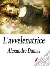 L'avvelenatrice . E-book. Formato Mobipocket ebook di Alexandre Dumas 