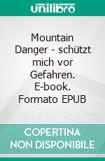 Mountain Danger - schützt mich vor Gefahren. E-book. Formato EPUB ebook di Vanessa Vale