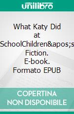 What Katy Did at SchoolChildren's Fiction. E-book. Formato EPUB ebook di Susan Coolidge