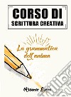 Corso di scrittura creativaLa grammatica dell'anima. E-book. Formato EPUB ebook di Arsenio Siani