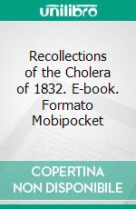 Recollections of the Cholera of 1832. E-book. Formato Mobipocket ebook