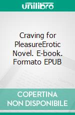 Craving for PleasureErotic Novel. E-book. Formato EPUB ebook