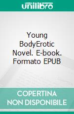 Young BodyErotic Novel. E-book. Formato EPUB ebook