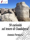 50 curiosità sul tesoro di Guadalperal. E-book. Formato Mobipocket ebook