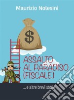 Assalto al paradiso (fiscale) e altre brevi storie. E-book. Formato EPUB