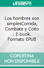 Los hombres son simplesComida, Combate y Coito . E-book. Formato EPUB ebook di Hombre típico