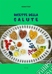 Ricette della Salute. E-book. Formato EPUB ebook di Autori Vari