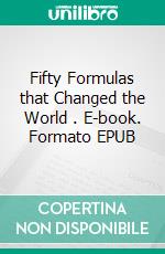 Fifty Formulas that Changed the World . E-book. Formato EPUB ebook