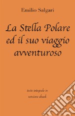 La Stella Polare ed il suo viaggio avventuroso di Emilio Salgari in ebook. E-book. Formato EPUB ebook