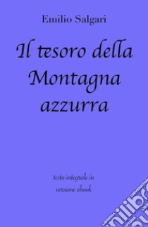 Il tesoro della Montagna Azzurra di Emilio Salgari in ebook. E-book. Formato EPUB ebook di grandi Classici