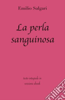 La Perla Sanguinosa di Emilio Salgari in ebook. E-book. Formato EPUB ebook di grandi Classici