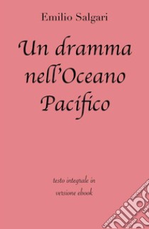 Un dramma nell'Oceano Pacifico di Emilio Salgari in ebook. E-book. Formato EPUB ebook di grandi Classici