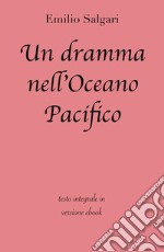 Un dramma nell'Oceano Pacifico di Emilio Salgari in ebook. E-book. Formato EPUB ebook