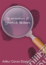 Le avventure di Sherlock Holmes. E-book. Formato EPUB ebook