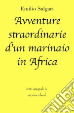 Avventure straordinarie d'un marinaio in Africa di Emilio Salgari in ebook. E-book. Formato EPUB ebook