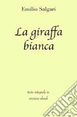 La giraffa bianca di Emilio Salgari in ebook. E-book. Formato EPUB ebook