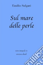 Sul mare delle perle di Emilio Salgari in ebook. E-book. Formato EPUB ebook