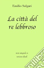 La città del re lebbroso di Emilio Salgari in ebook. E-book. Formato EPUB ebook