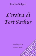 L'eroina di Port Arthur di Emilio Salgari in ebook. E-book. Formato EPUB ebook