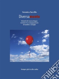 Diversamente Disturbi del neurosviluppo: metodo di accompagnamento di bambini e famiglie. E-book. Formato EPUB ebook di Veronica Tuccillo