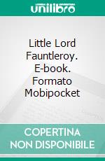 Little Lord Fauntleroy. E-book. Formato Mobipocket ebook