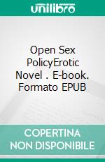 Open Sex PolicyErotic Novel . E-book. Formato EPUB ebook